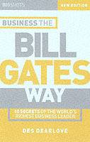 Business the Bill Gates Way: 10 Secrets of the World's Richest Business Lea