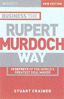 Big Shots, Business the Rupert Murdoch Way: 10 Secrets of the World's Great
