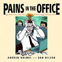 Pains in the Office: 50 People You Absolutely, Definitely Must Avoid at Wor