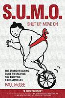 SUMO (Shut Up, Move On): The Straight Talking Guide to Creating and Enjoyin