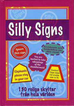 Silly Signs : 130 roliga skyltar från hela världen