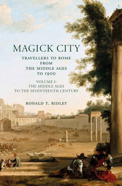 Magick City: Travellers To Rome From The Middle Ages To 1900, Volume I