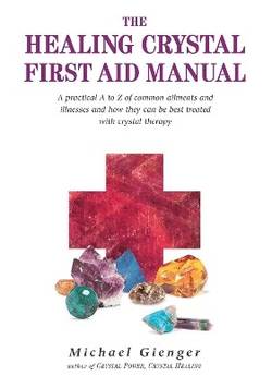 Healing crystals first aid manual - a practical a to z of common ailments a