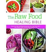 Raw food healing bible - discover the healing properties of a raw food diet