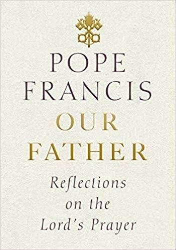 Our Father: Reflections on the Lord's Prayer