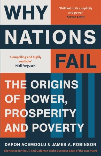 Why Nations Fail - The Origins of Power, Prosperity and Poverty
