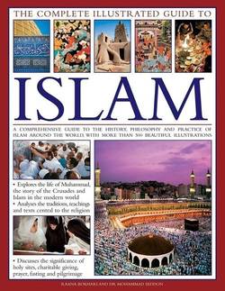 Complete illustrated guide to islam - a comprehensive guide to the history,