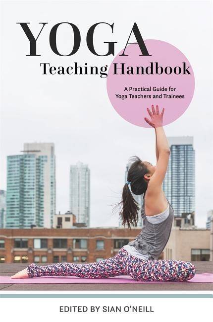 Yoga teaching handbook - a practical guide for yoga teachers and trainees