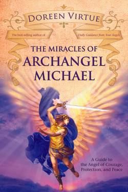 Miracles of archangel michael - a guide to the angel of courage, protection