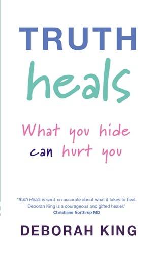 Truth heals - what you hide can hurt you