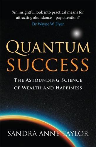 Quantum success - the astounding science of wealth and happiness