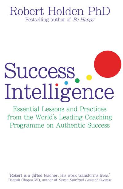 Success intelligence - essential lessons and practices from the worlds lead