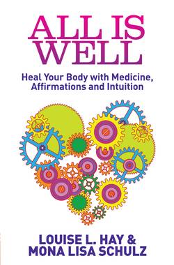 All is well - heal your body with medicine, affirmations and intuition