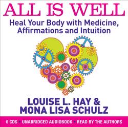 All is Well : Heal Your Body with Medicine, Affirmations and Intuition