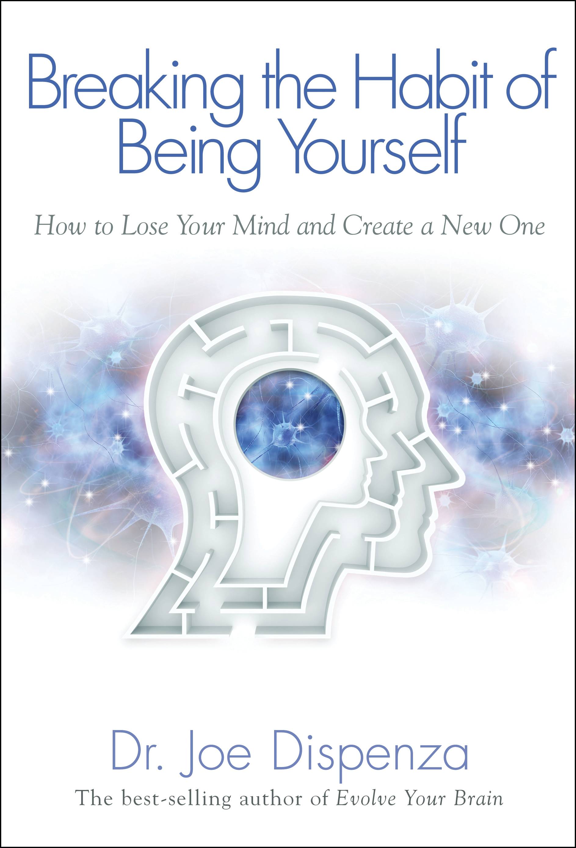 Breaking the habit of being yourself - how to lose your mind and create a n