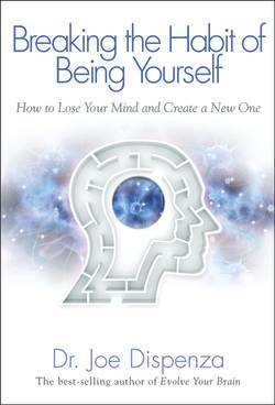 Breaking the habit of being yourself - how to lose your mind and create a n