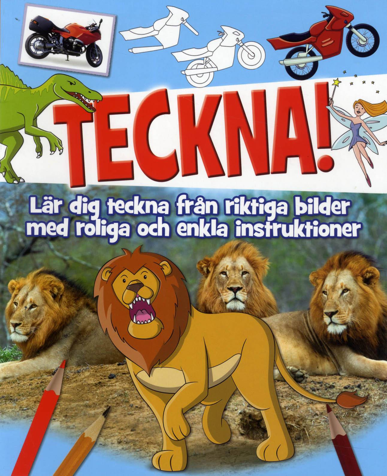 Teckna! : lär dig teckna från riktiga bilder med roliga och enkla instruktioner