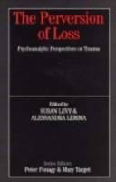 Perversion of loss - psychoanalytic perspectives on trauma