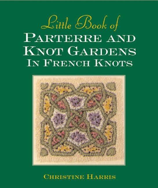 Little book of parterre & knot gardens in french knots