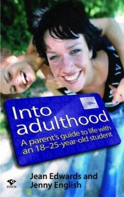Into Adulthood : A Parents Guide to Life with an 18 - 25 Year Old Student