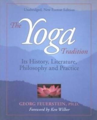 Yoga tradition, new edition - its history, literature, philosophy & practic