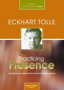 Practicing Presence: A Guide For The Spiritual Teacher & Hea