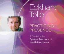 Practicing Presence: A Guide For The Spiritual Teacher & Health Practitioner (Cd)