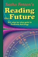 Sasha Fenton's Reading The Future : Your Step-by-Step Guide to Predictive Astrology