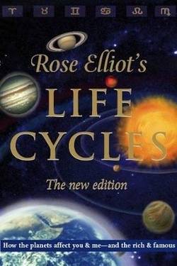 Rose Elliot's Life Cycles: How The Planet's Affect You & Me--And The Rich & Famous