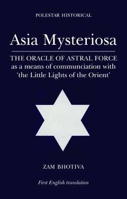 Asia Mysteriosa: The Oracle of Astral Force as a Means of Communication with the Little Lights of the Orient