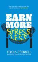 Earn More, Stress Less: How to attract wealth using the secret science of g