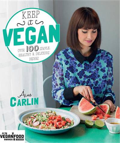 Keep It Vegan: Over 100 Simple Healthy & Delicious