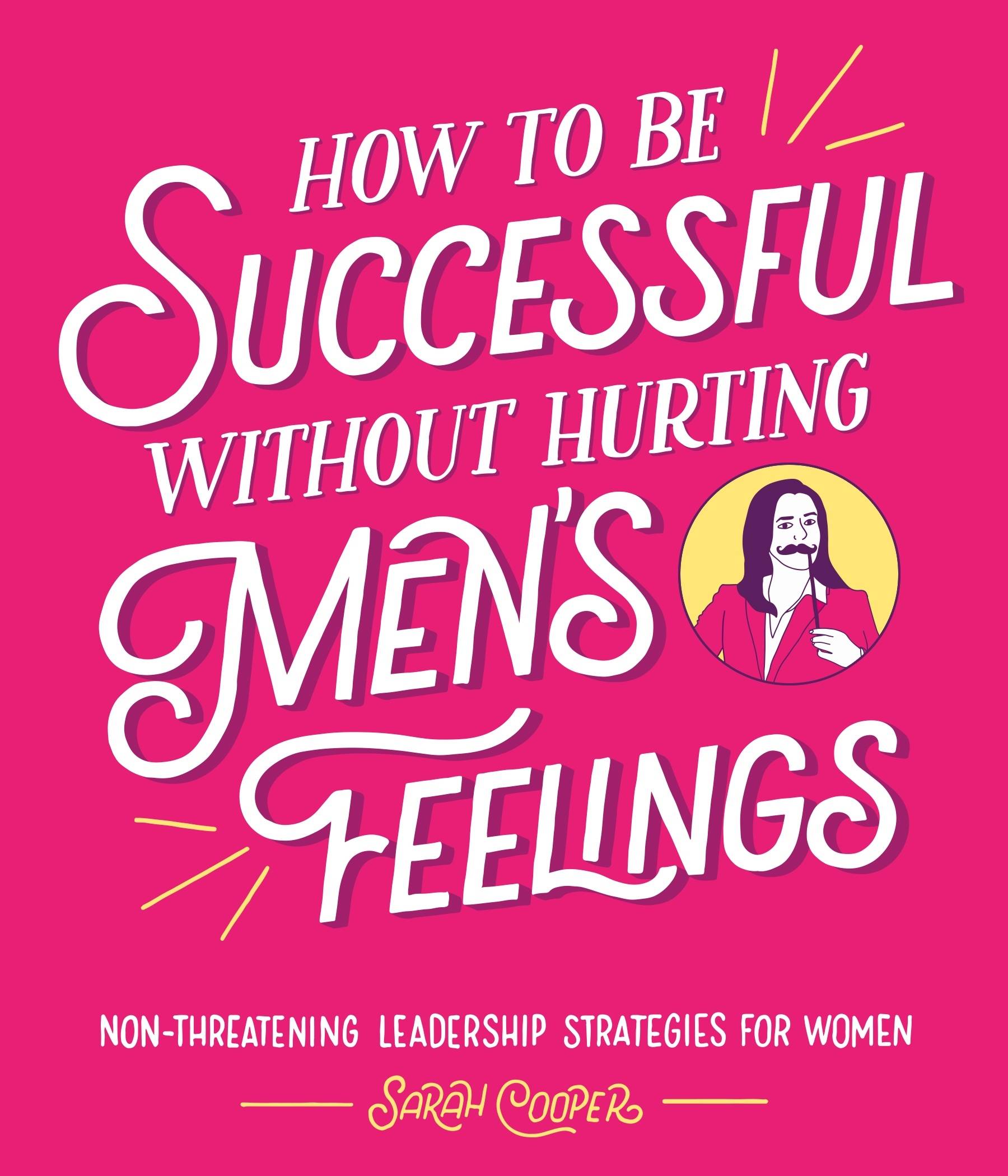 How to Be Successful Without Hurting Men's Feelings
