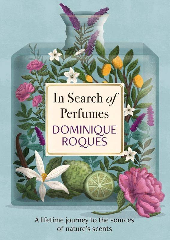 In Search of Perfumes - A lifetime journey to the sources of nature's scent