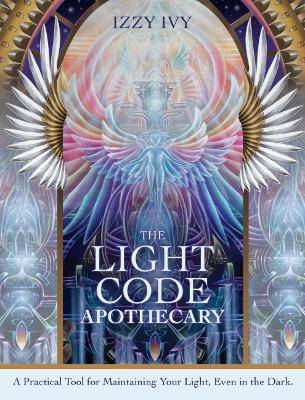 The Light Code Apothecary: A Practical Tool for Maintaining Your Light, Even in the Dark