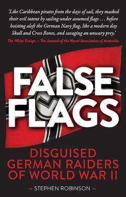 False Flags : Disguised German Raiders of World War II