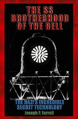 Ss Brotherhood Of The Bell: The Nazi's Incredible Secret Technology