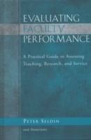 Evaluating Faculty Performance: A Practical Guide to Assessing Teaching, Re