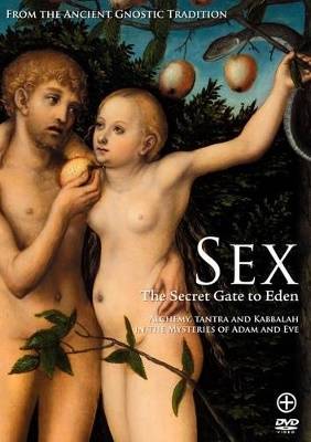 Sex: The Secret Gate To Eden--Alchemy, Tantra & Kabbalah In