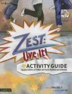 Zest & Live It! Activity Guide : Engaging Activities to Promote and Practice Optimism and Enthusiasm