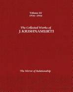 Collected Works Of J. Krishnamurti - Volume Iii 1936-1944 : The Mirror of Relationship