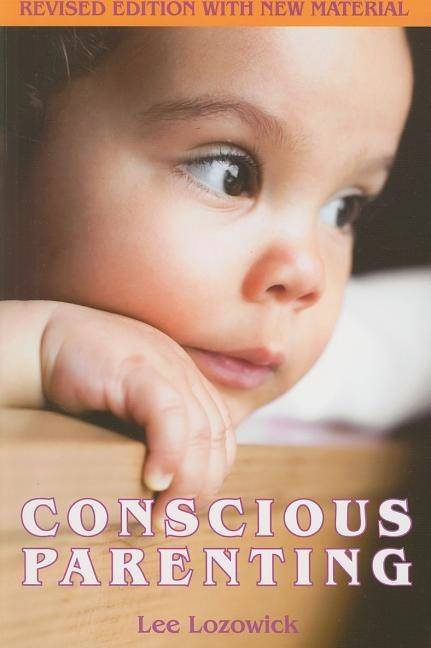 Conscious parenting - revised edition with new material