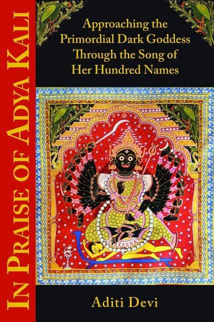 In praise of adya kali - approaching the primordial dark goddess through th