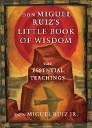 Don miguel ruizs little book of wisdom - the essential teachings