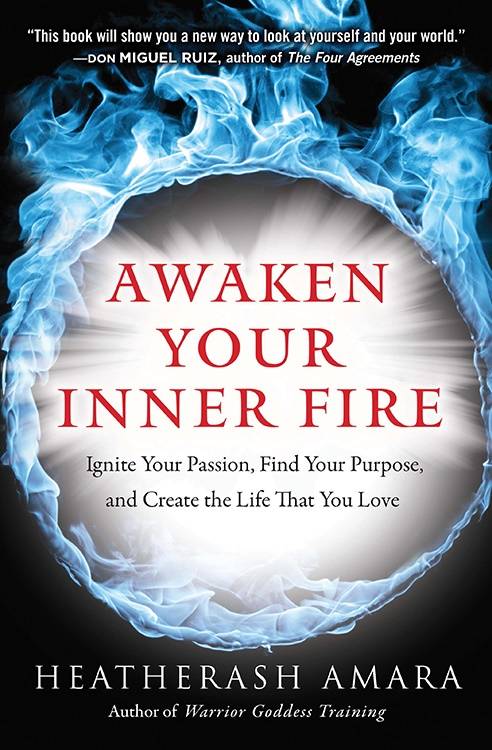 Awaken your inner fire - ignite your passion, find your purpose, and create