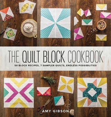Quilt block cookbook - 50 block recipes, 7 sampler quilts, endless possibil