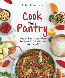 Cook the pantry - vegan pantry-to-plate recipes in 20 minutes or less
