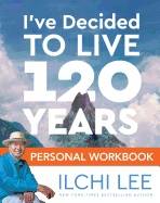 I'Ve Decided To Live 120 Years Personal Workbook