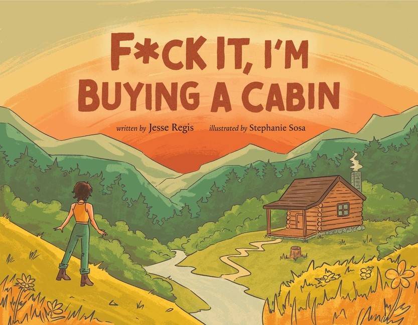 F*Ck It, I'M Buying A Cabin