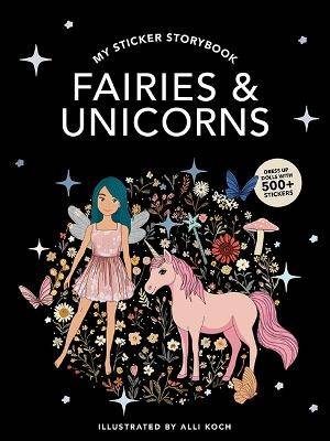 My Sticker Storybook: Fairies and Unicorns: 500+ Reusable Dress-up Sticker Book for Kids Ages 5-8
